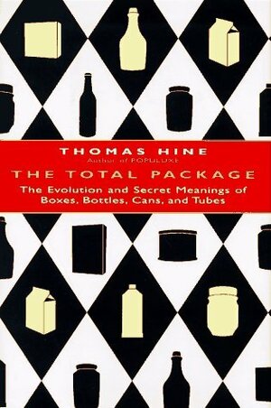 The Total Package: The Evolution and Secret Meanings of Boxes, Bottles, Cans and Tubes by Thomas Hine