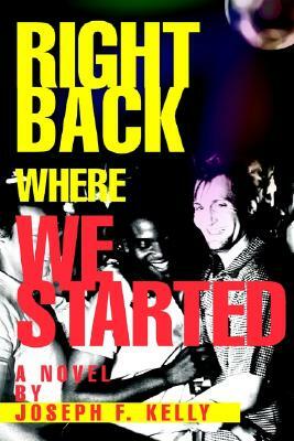 Right Back Where We Started by Joseph F. Kelly