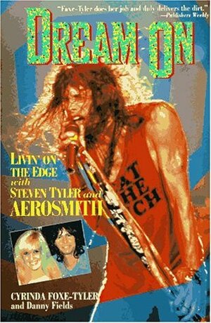 Dream on: Livin' on the Edge With Steven Tyler and Aerosmith by Cyrinda Foxe-Tyler