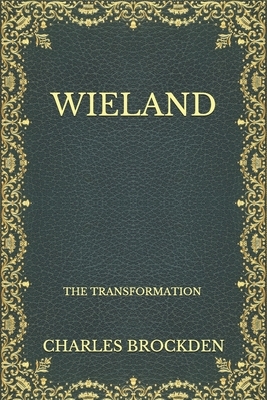 Wieland: The Transformation by Charles Brockden Brown