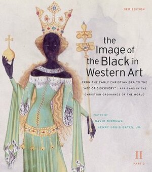 The Image of the Black in Western Art: From the Early Christian Era to the Age of Discovery: Africans in the Christian Ordinance of the World by David Bindman, Henry Louis Gates Jr.