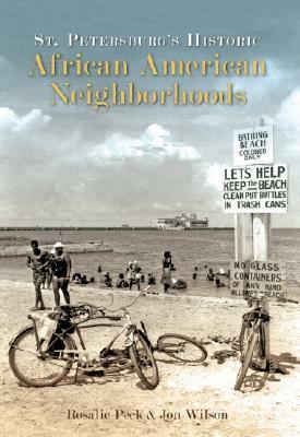 St. Petersburg's Historic African American Neighborhoods by Jon Wilson, Rosalie Peck