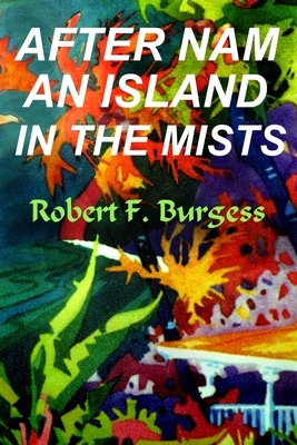 After Nam an Island in the Mists by Robert F. Burgess