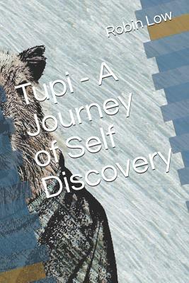 Tupi - A Journey of Self Discovery by Robin Low