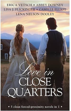 Love in Close Quarters: 5 clean forced-proximity novels in 1 by Lena Nelson Dooley, Camille Elliot, Erica Vetsch, Abbey Downey, Lisa J. Flickinger