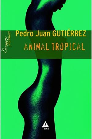 Animal tropical by Pedro Juan Gutiérrez, Peter Lownds