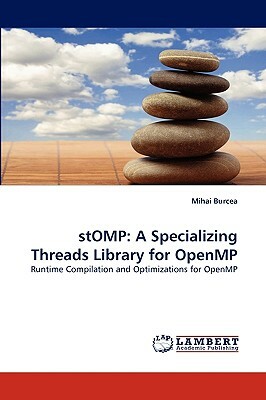 Stomp: A Specializing Threads Library for Openmp by Mihai Burcea