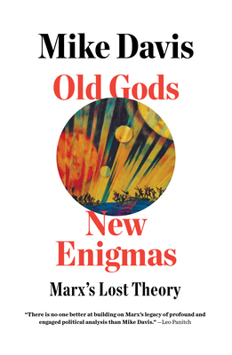 Old Gods, New Enigmas: Marx's Lost Theory by Mike Davis
