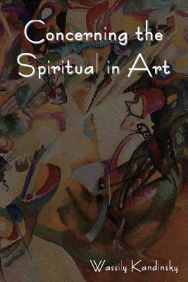 Concerning the Spiritual in Art by Wassily Kandinsky