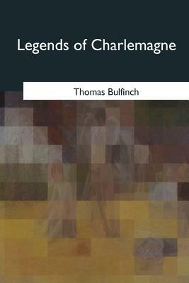 Legends of Charlemagne by Thomas Bulfinch