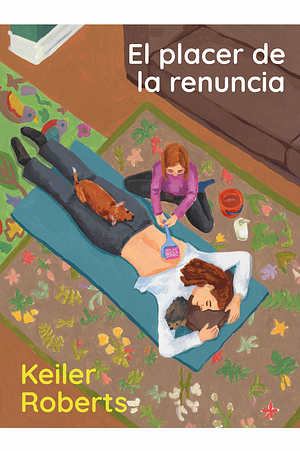 El placer de la renuncia by Keiler Roberts