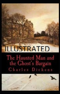 The Haunted Man and the Ghost's Bargain Illustrated by Charles Dickens