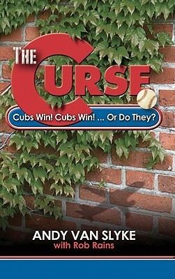 The Curse: Cubs Win! Cubs Win!... or Do They? by Andy Van Slyke, Rob Rains