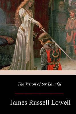 The Vision of Sir Launfal by James Russell Lowell