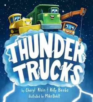 Thunder Trucks by Mike Boldt, Cheryl B. Klein, Katy Beebe