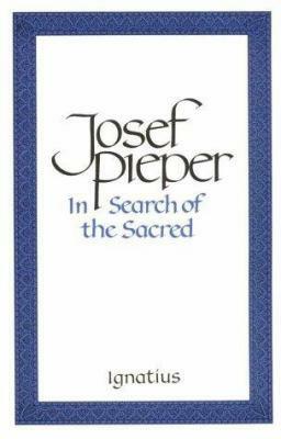 In Search of the Sacred: Contributions to an Answer by Josef Pieper