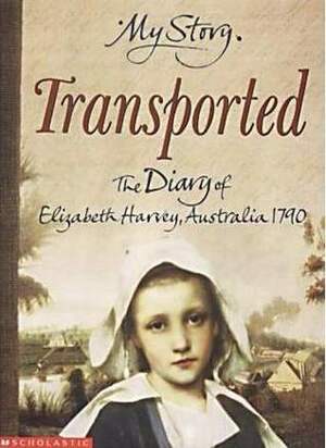 Transported: The Diary of Elizabeth Harvey, Australia, 1790 by Goldie Alexander
