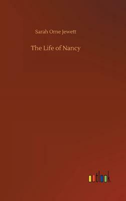 The Life of Nancy by Sarah Orne Jewett