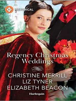 Regency Christmas Weddings  by Liz Tyner, Christine Merrill, Elizabeth Beacon