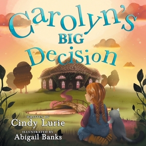 Carolyn's BIG Decision by Cindy Lurie