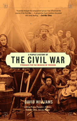 A People's History of the Civil War: Struggles for the Meaning of Freedom by David Williams