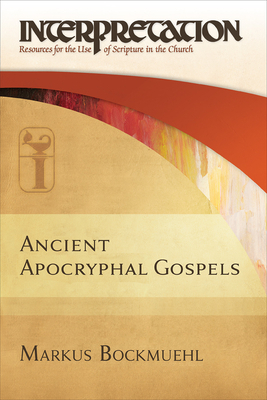 Ancient Apocryphal Gospels by Markus Bockmuehl