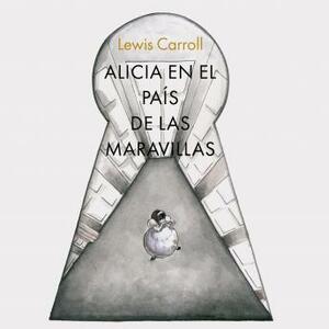 Alicia en el país de las maravillas by Lewis Carroll