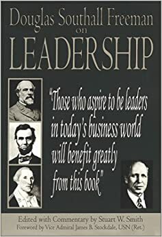 Douglas Southall Freeman on Leadership by Stuart W. Smith, James B. Stockdale