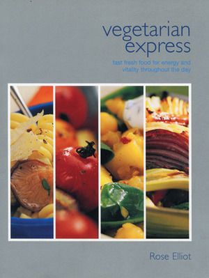 Vegetarian Express: Fast Fresh Food for Energy and Vitality Throughout the Day by Rose Elliot