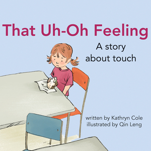 That Uh-Oh Feeling: A Story about Touch by Kathryn Cole