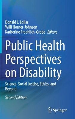 Public Health Perspectives on Disability: Science, Social Justice, Ethics, and Beyond by 