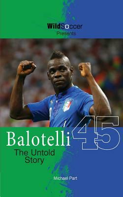 Balotelli - The Untold Story by Michael Part