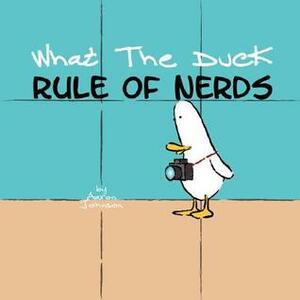 What the Duck, Rule of Nerds by Aaron Johnson