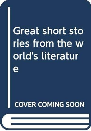 Great Short Stories from the World's Literature by Charles Neider