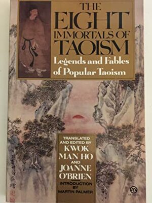The Eight Immortals of Taoism: Legends and Fables of Popular Taoism by Joanne O'Brien, Kwok Man-Ho