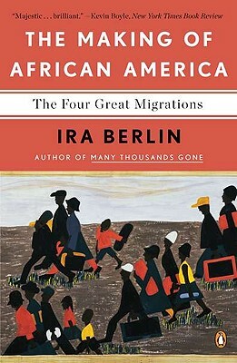 The Making of African America: The Four Great Migrations by Ira Berlin