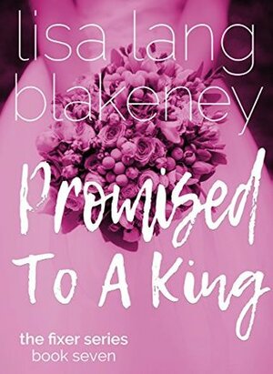 Promised To A King: A King Brothers Novel (The Fixer Series Book 7) by Lisa Lang Blakeney