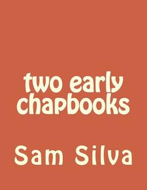 two early chapbooks by Sam Silva