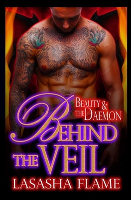 Behind the Veil: Beauty and the Daemon by Lasasha Flame