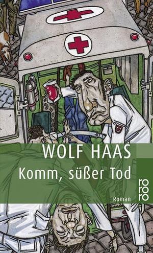 Komm, süßer Tod by Wolf Haas