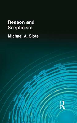 Reason and Scepticism by Michael A. Slote