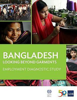 Bangladesh: Looking Beyond Garments: Employment Diagnostic Study by Asian Development Bank