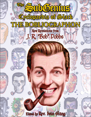 The Subgenius Psychlopaedia of Slack: The Bobliographon by Ivan Stang, J.R. "Bob" Dobbs