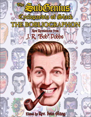 The Subgenius Psychlopaedia of Slack: The Bobliographon by J.R. "Bob" Dobbs, Ivan Stang