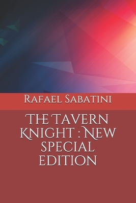 The Tavern Knight: New special edition by Rafael Sabatini