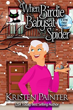 When Birdie Babysat Spider by Kristen Painter
