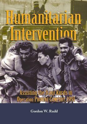 Humanitarian Intervention: Assisting the Iraqi Kurds in Operation Provide Comfort, 1991 by Department of the Army