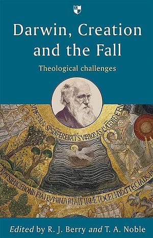 Darwin, Creation and the Fall: Theological Challenges by Robert James Berry, Thomas A. Noble