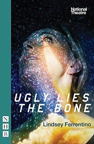 Ugly Lies the Bone (NHB Modern Plays) by Lindsey Ferrentino