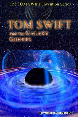 Tom Swift and the Galaxy Ghosts by T. Edward Fox, Victor Appleton II, Thomas Hudson